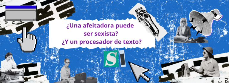 ¿Puede una afeitadora ser sexista? ¿Y un procesador de texto? Sí.